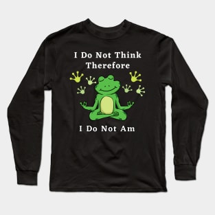 I Do Not think therefore I do not am - digital printa Long Sleeve T-Shirt